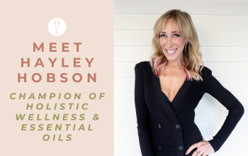 Meet Hayley Hobson: Champion of Holistic Wellness and Essential Oils